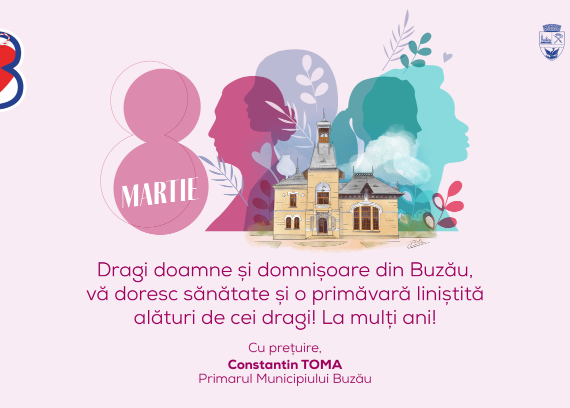 Mesajul primarului Constantin Toma, adresat tuturor doamnelor și domnișoarelor din Buzău